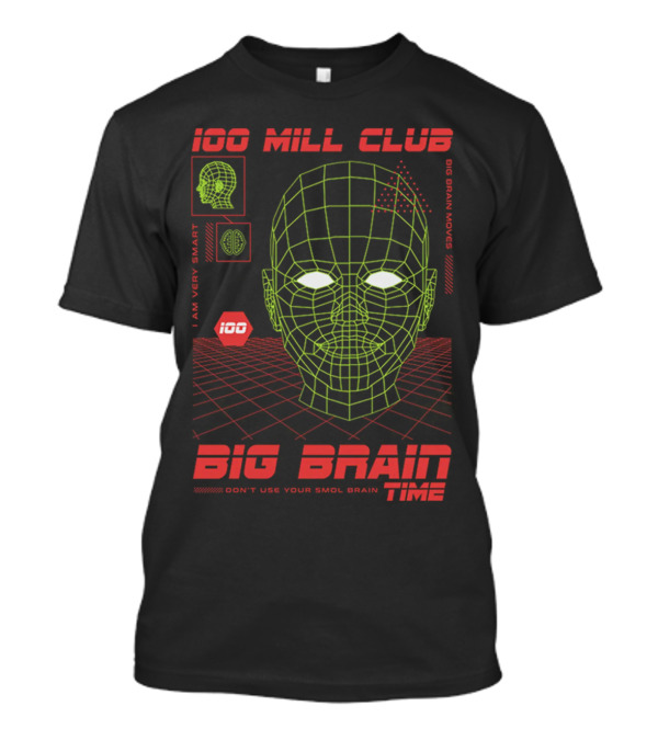 100 Mill Club Big Brain Time Don't Use Your Smol Brain I Am Very Smart Big Brain Moves T-Shirt