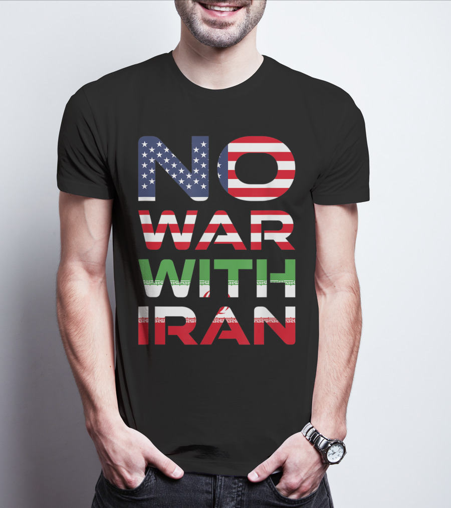 No War With Iran American Iranian Peace Not War Stop Wars T-Shirt