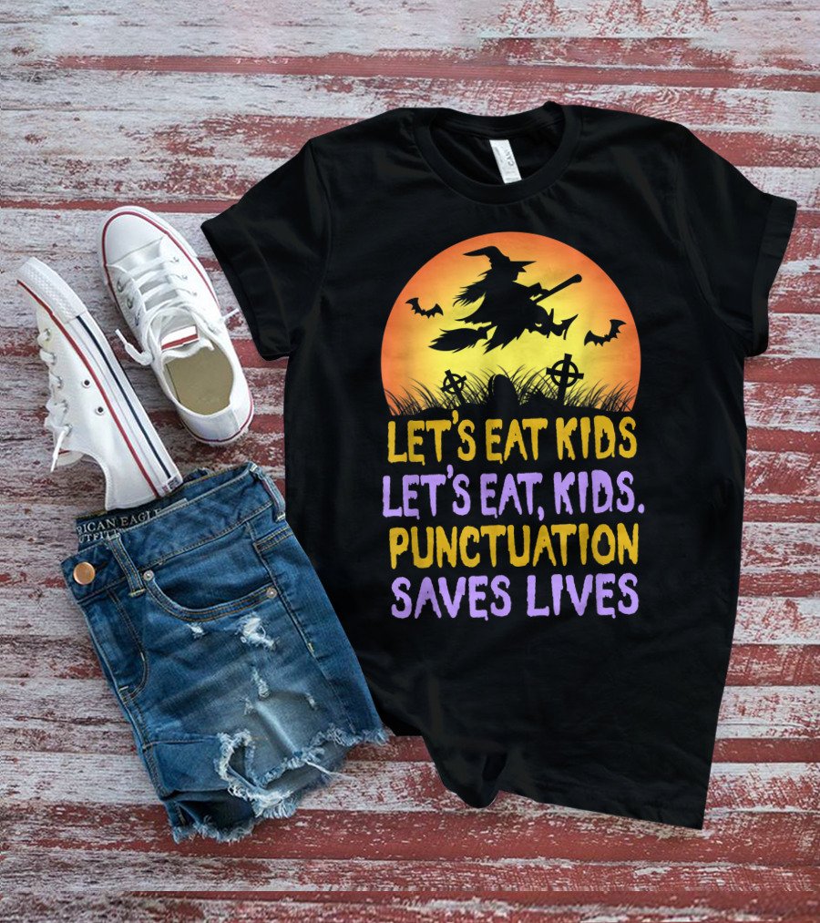 Let's Eat Kids Let's Eat Punctuation Saves Lives Witch Broom Halloween T-Shirt