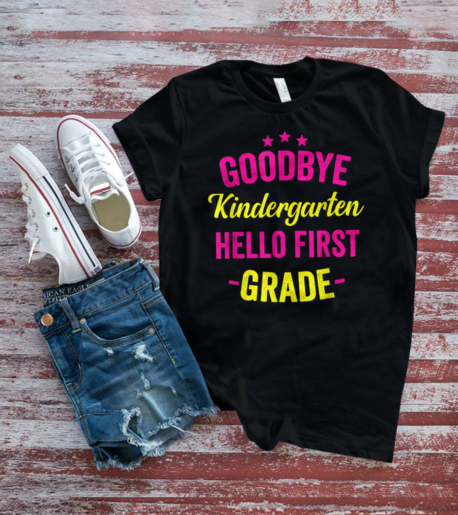 GOODBYE KINDERGARTEN HELLO FIRST GRADE T-Shirt