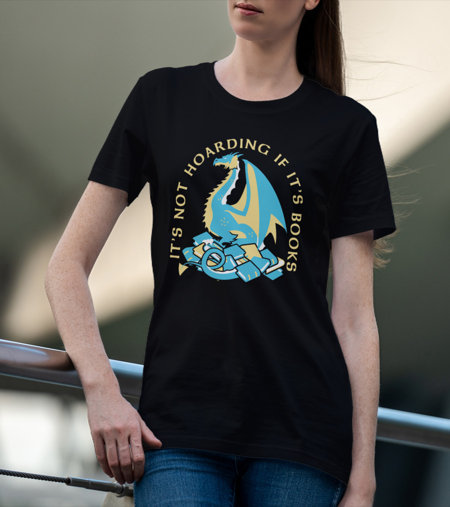 It's Not Hoarding If It's Books Dragon Surrounded By Pile Of Books T-Shirt