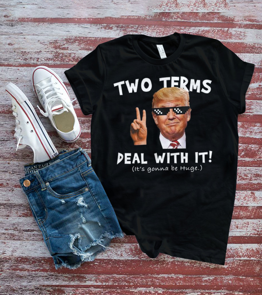 Two Terms Deal With It Huge Gonna Be T-Shirt