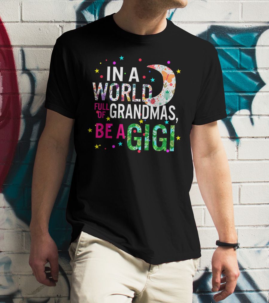 In A World Full Of Grandmas Be A Gigi Floral Moon Stars T-Shirt