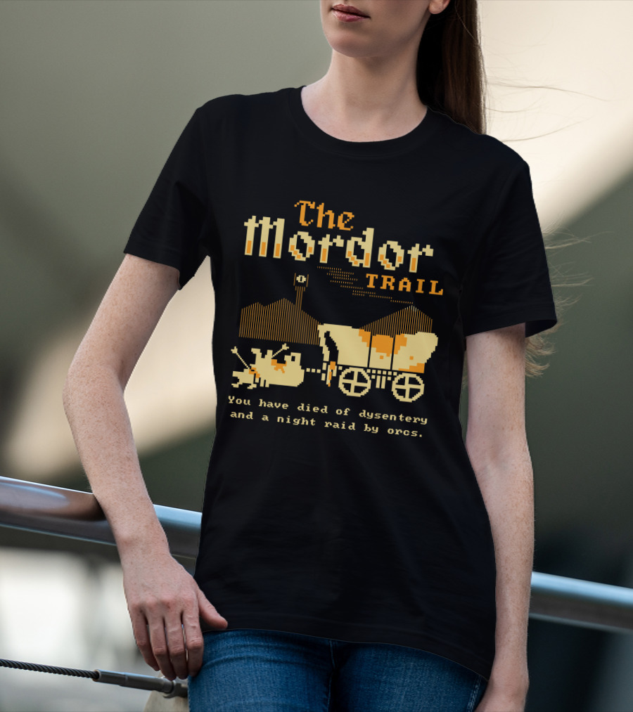 The Mordor Trail You Have Died Of Dysentery And A Night Raid By Orcs T-Shirt