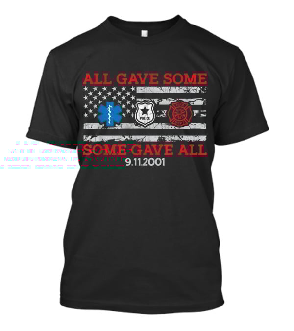 All Gave Some Some Gave All 9.11.2001 Police Fire Dept EMT American Flag T-Shirt