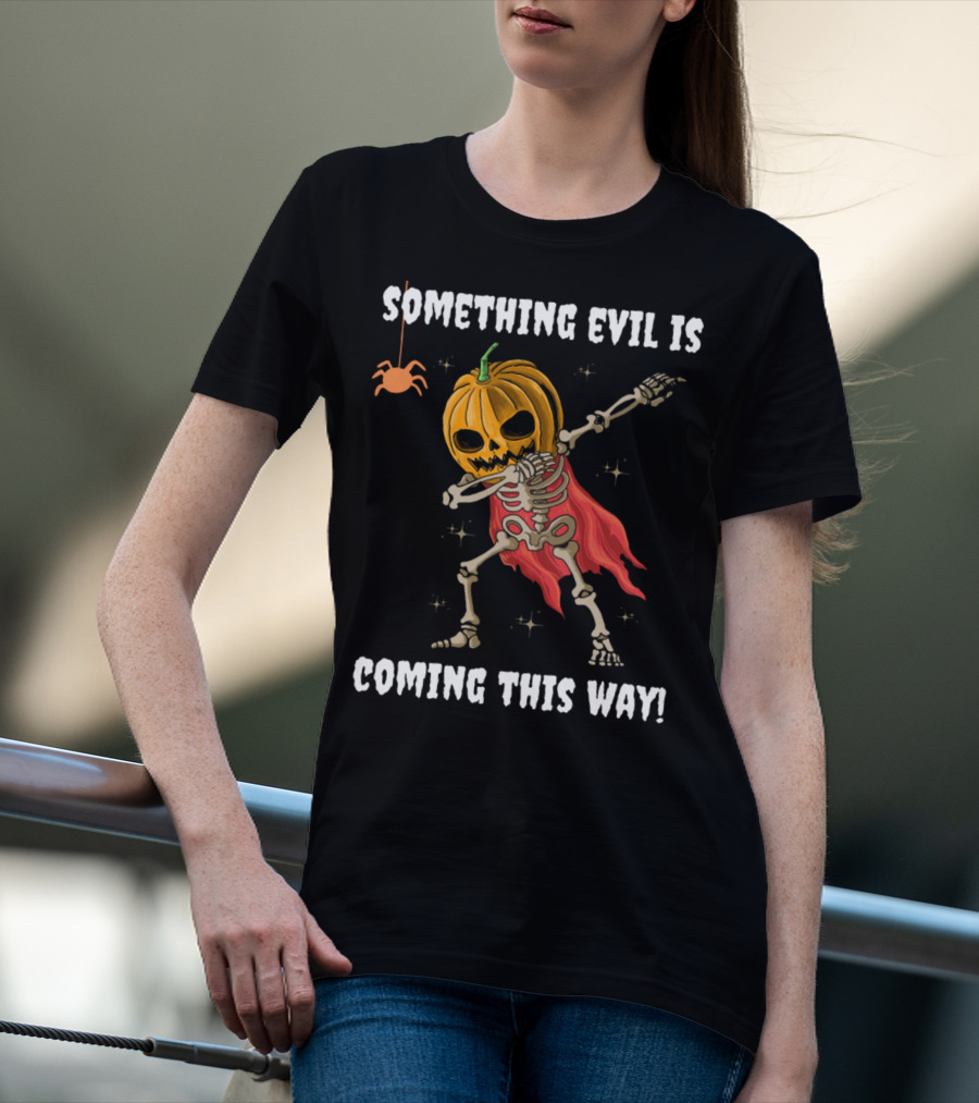SOMETHING EVIL IS COMING THIS WAY DABBING PUMPKIN SKELETON HALLOWEEN T-Shirt