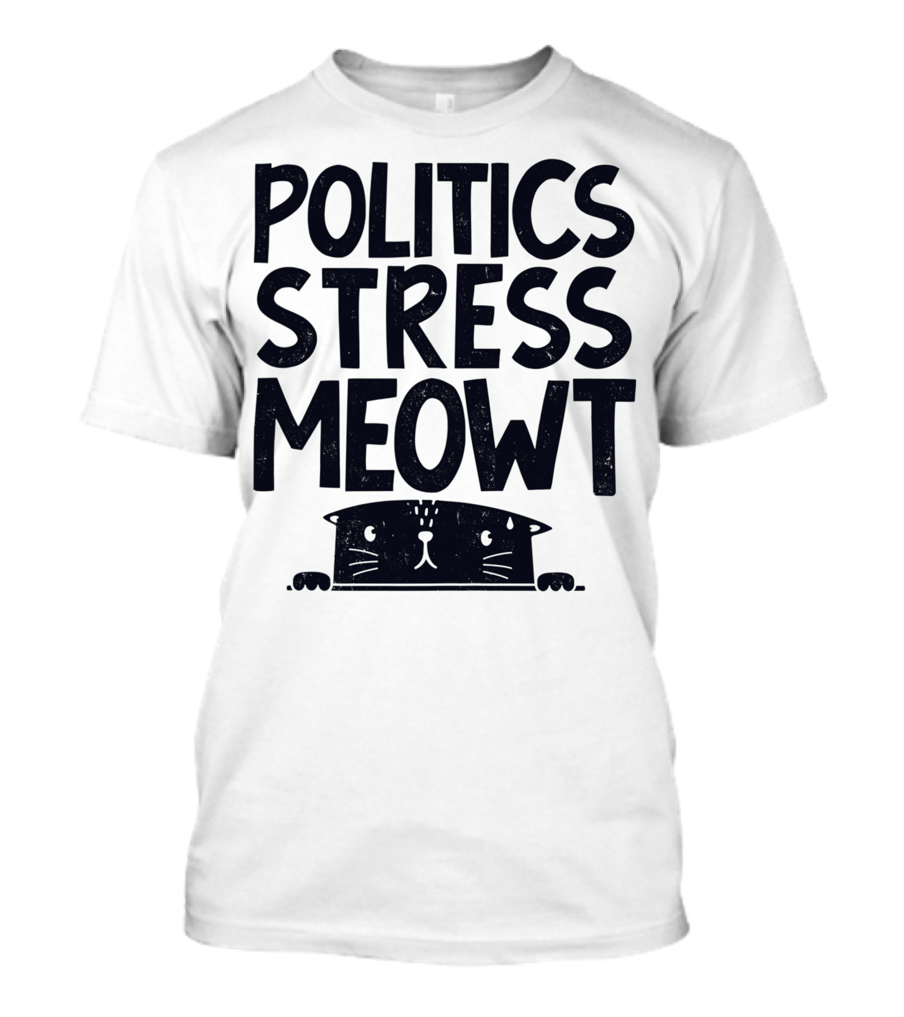 Politics Stress Meowt Cat Peeking Out T-Shirt