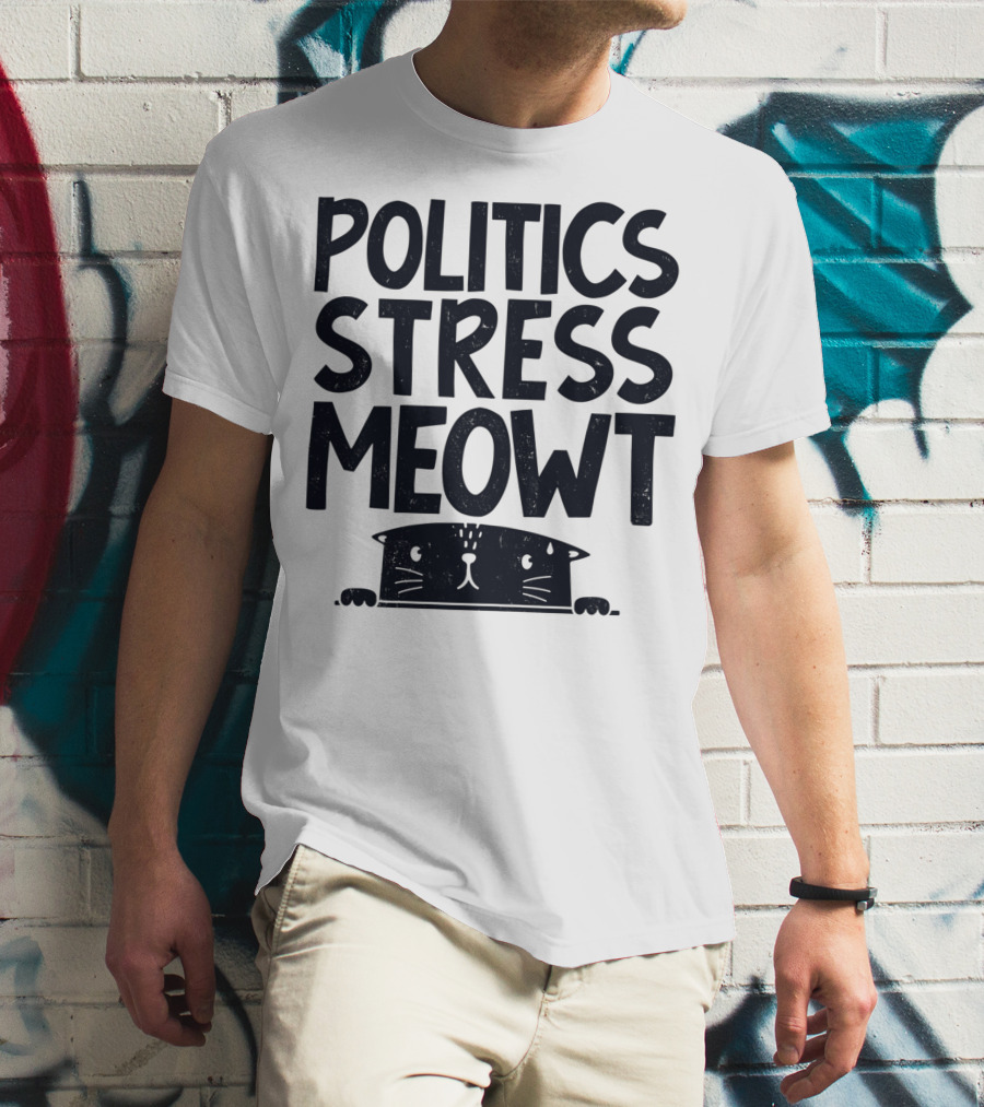 Politics Stress Meowt Cat Peeking Out T-Shirt