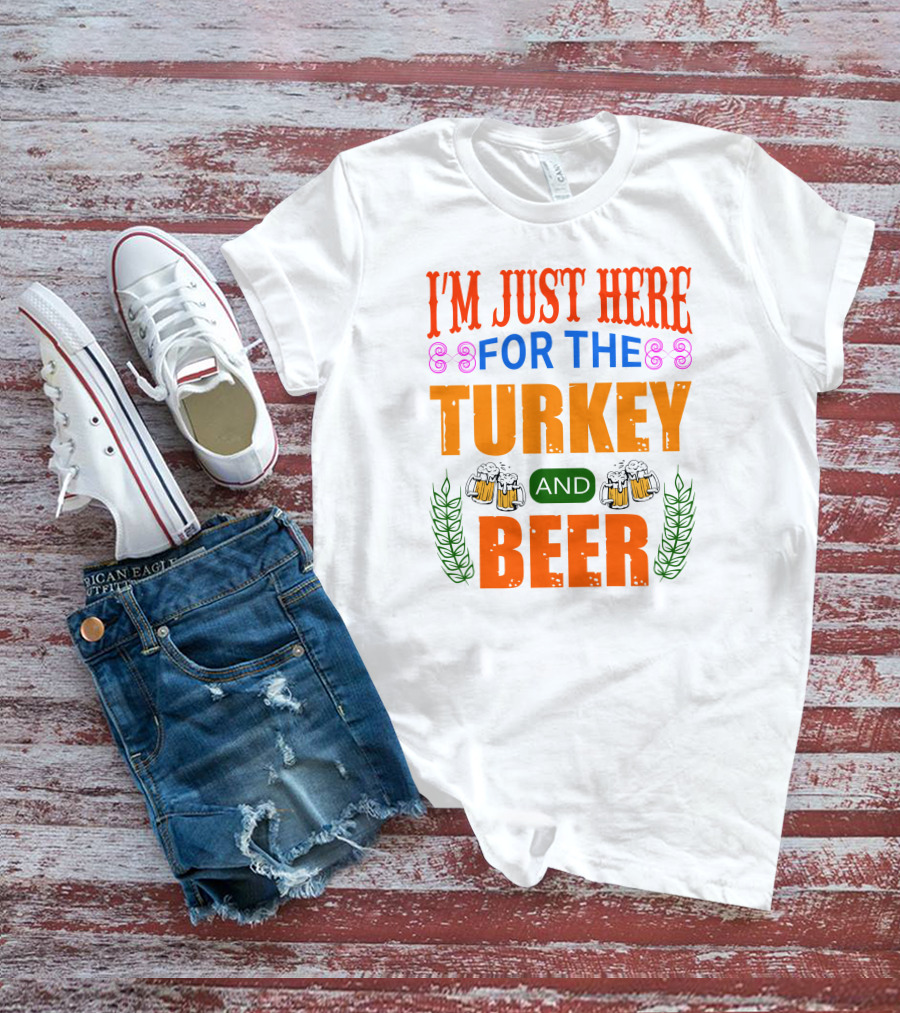 I'm Just Here For The Turkey And Beer T-Shirt
