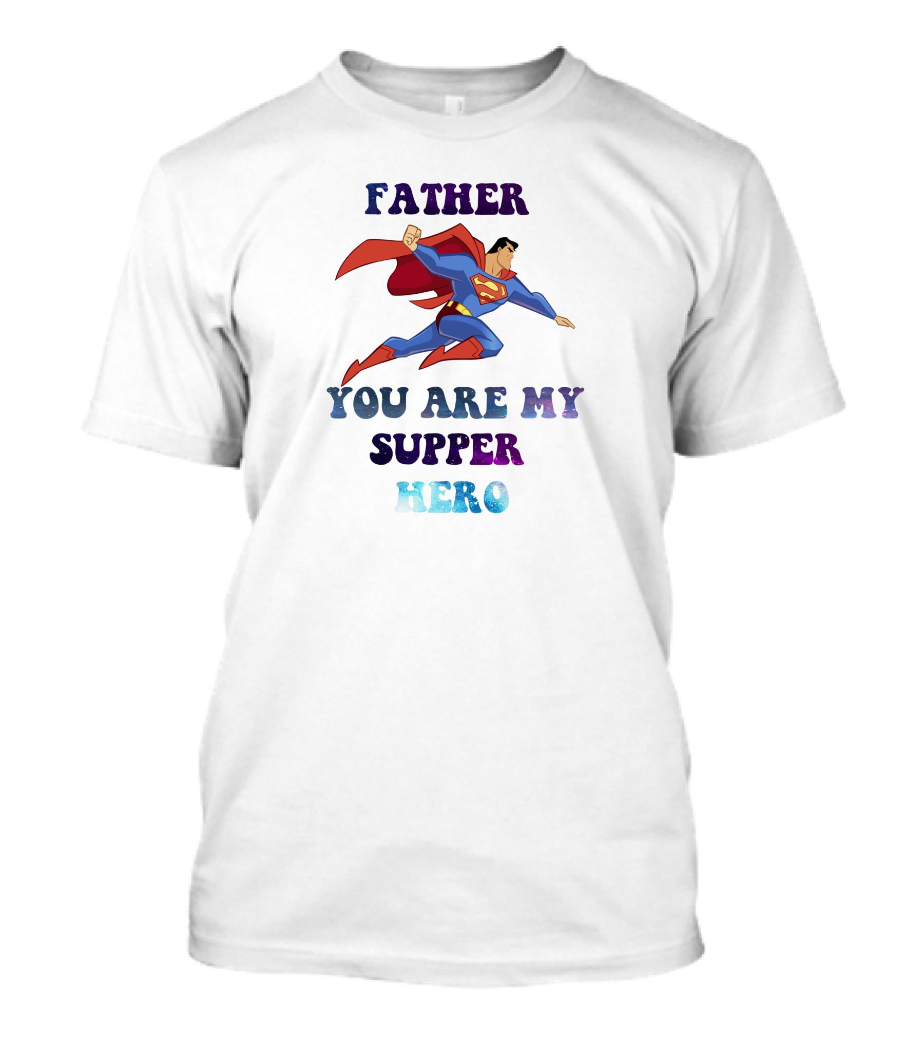 Father You Are My Super Hero Superman Cape Heroic Flight T-Shirt