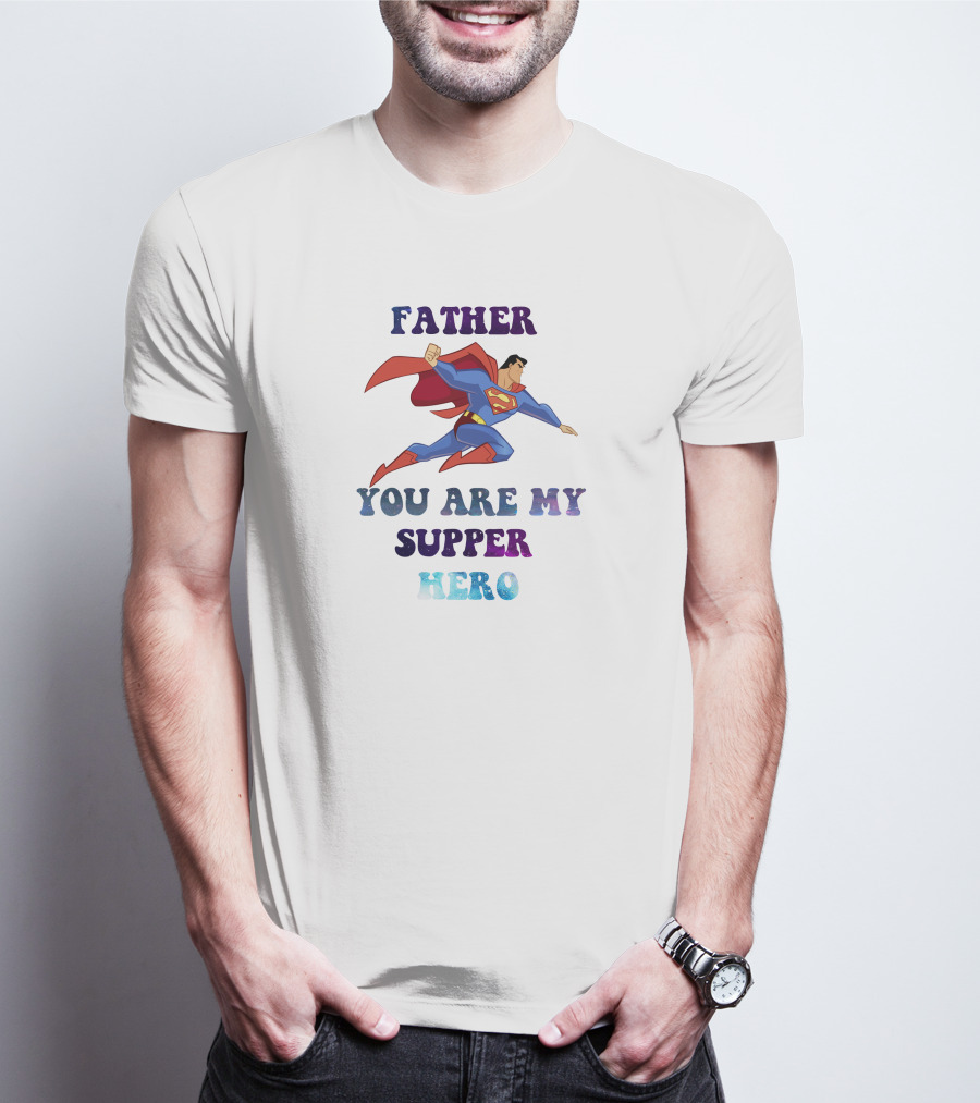 Father You Are My Super Hero Superman Cape Heroic Flight T-Shirt