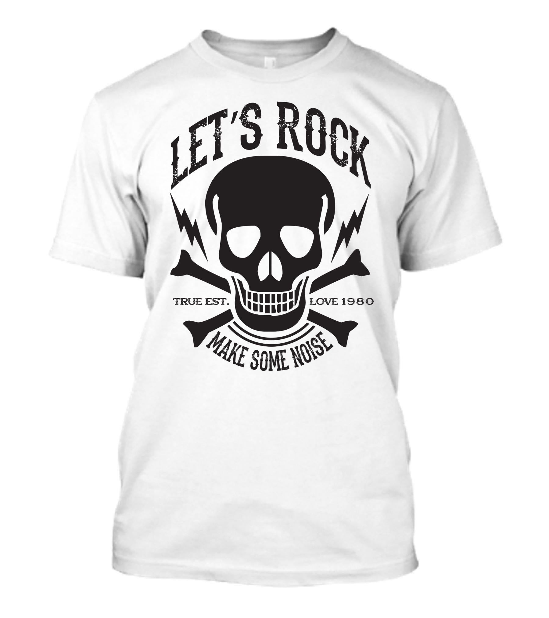 LET'S ROCK MAKE SOME NOISE TRUE EST. LOVE 1980 T-Shirt