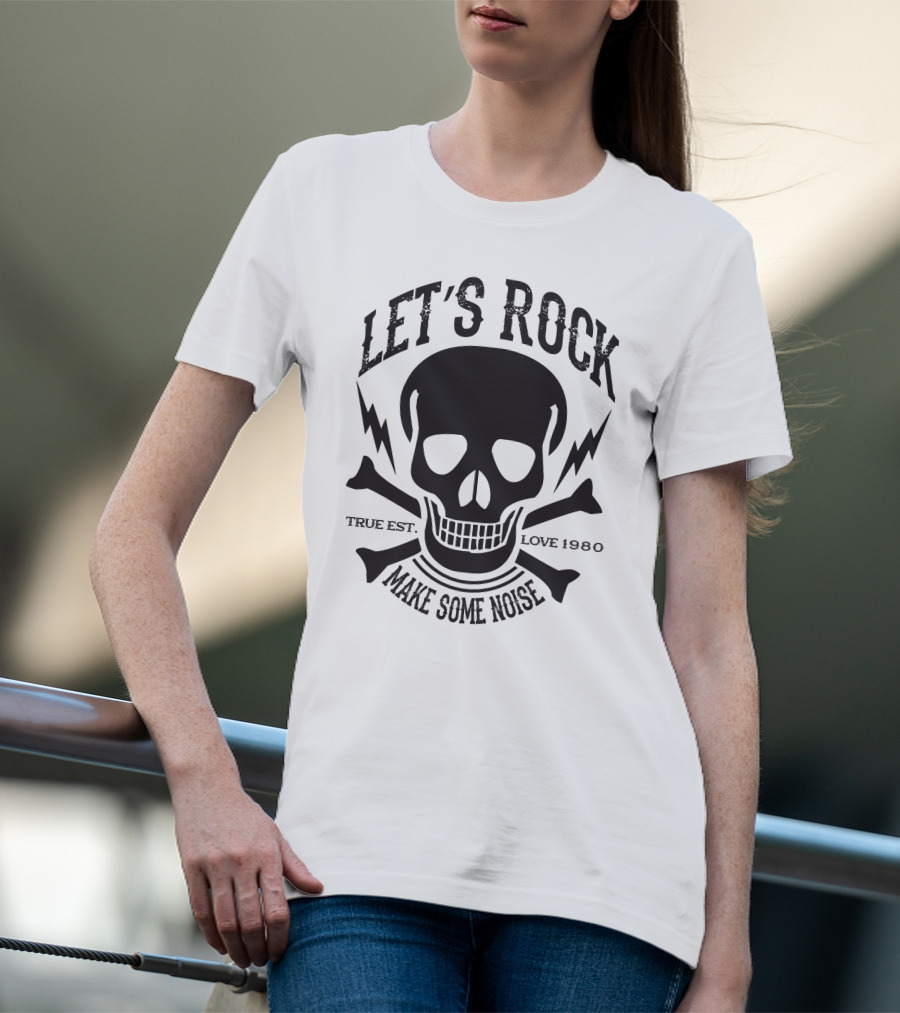 LET'S ROCK MAKE SOME NOISE TRUE EST. LOVE 1980 T-Shirt