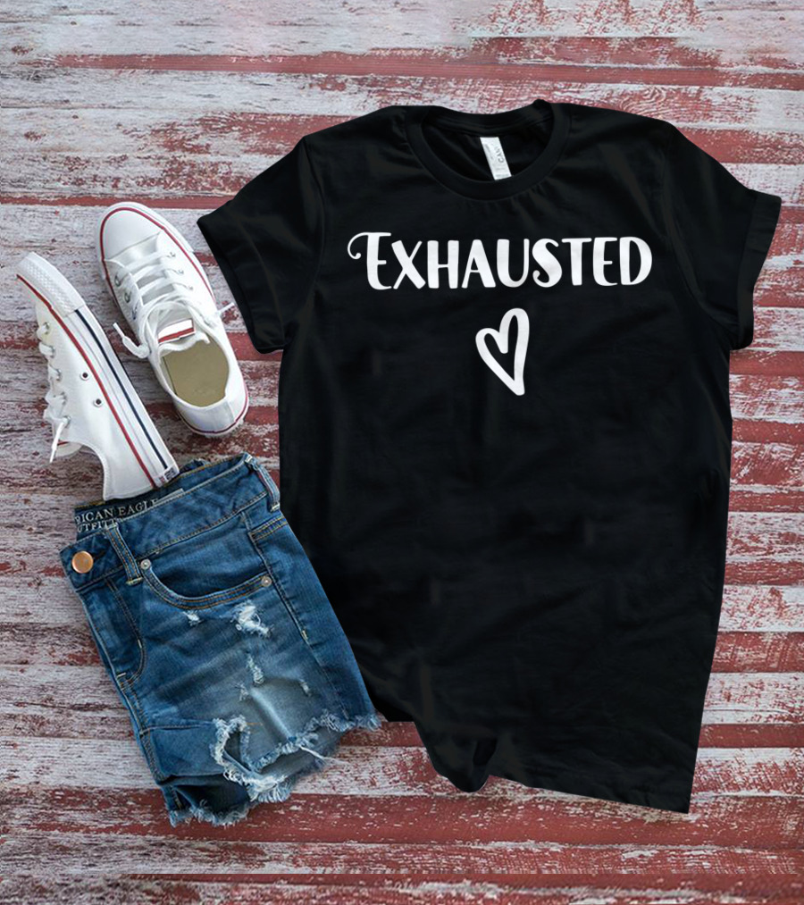 Exhausted Barely Holding It Together Tired Sarcasm Heart T-Shirt