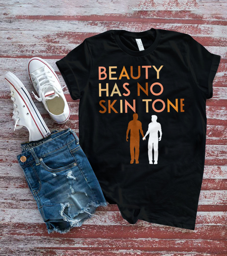 BEAUTY HAS NO SKIN TONE Unity And Equality Message T-Shirt