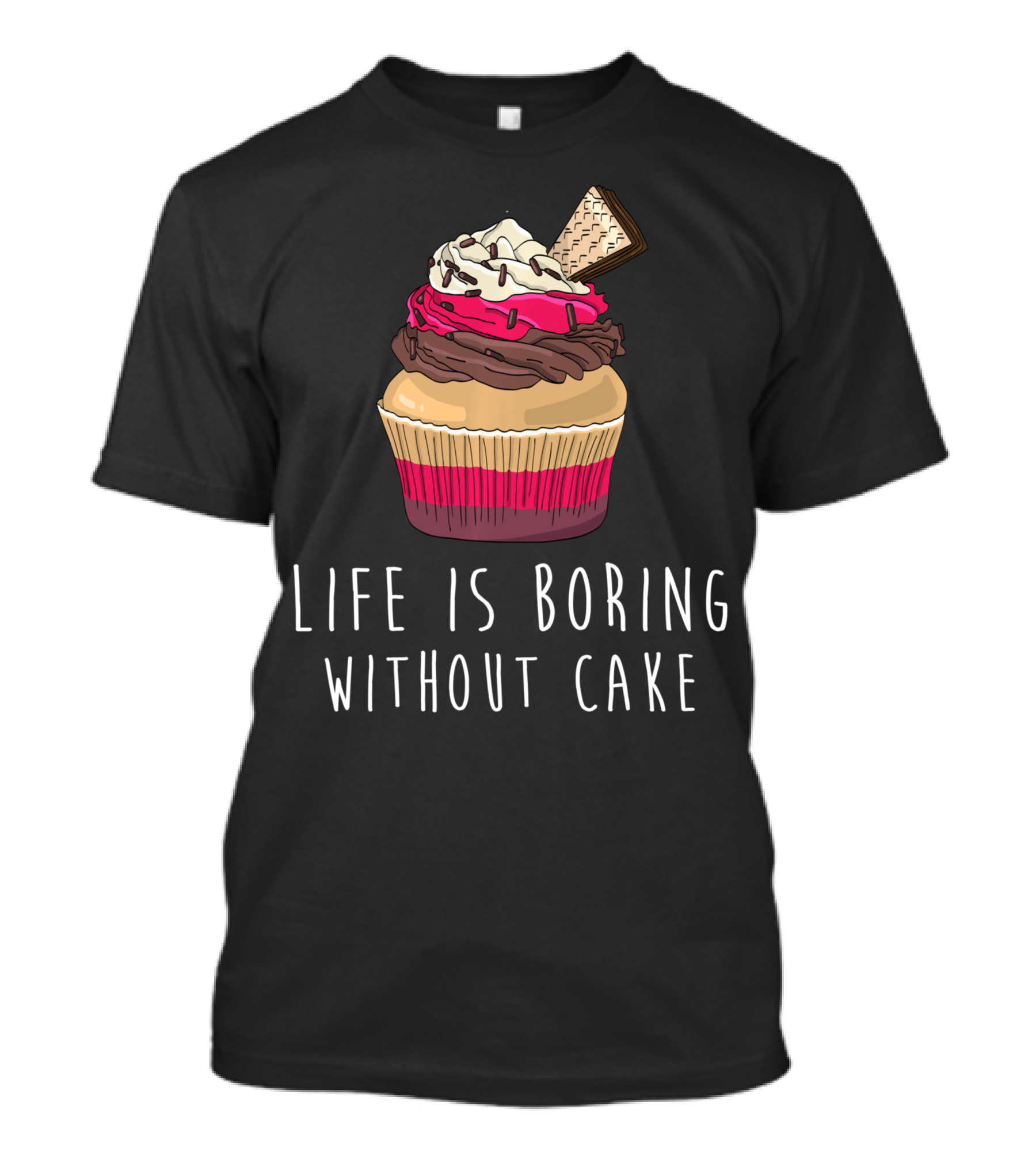 Life Is Boring Without Cake Cupcake Baking Love Cake Baker T-Shirt