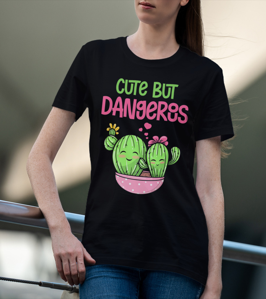 Cute But Dangerous Cactus Lover Kawaii Girl Succulent Lover T-Shirt