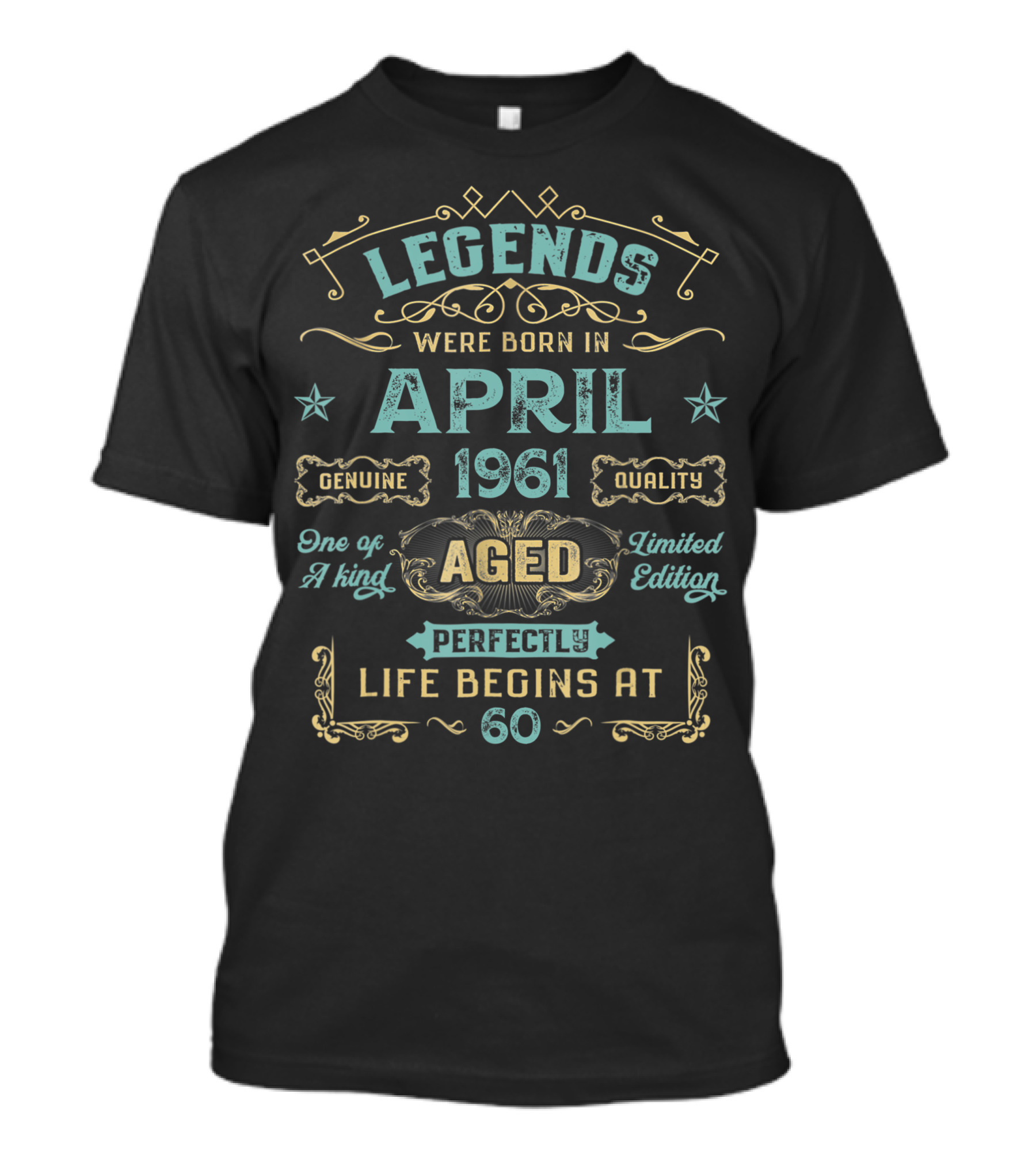 Legends Were Born In April 1961 Genuine Quality Aged Perfectly One Of A Kind Life Begins At 60 T-Shirt