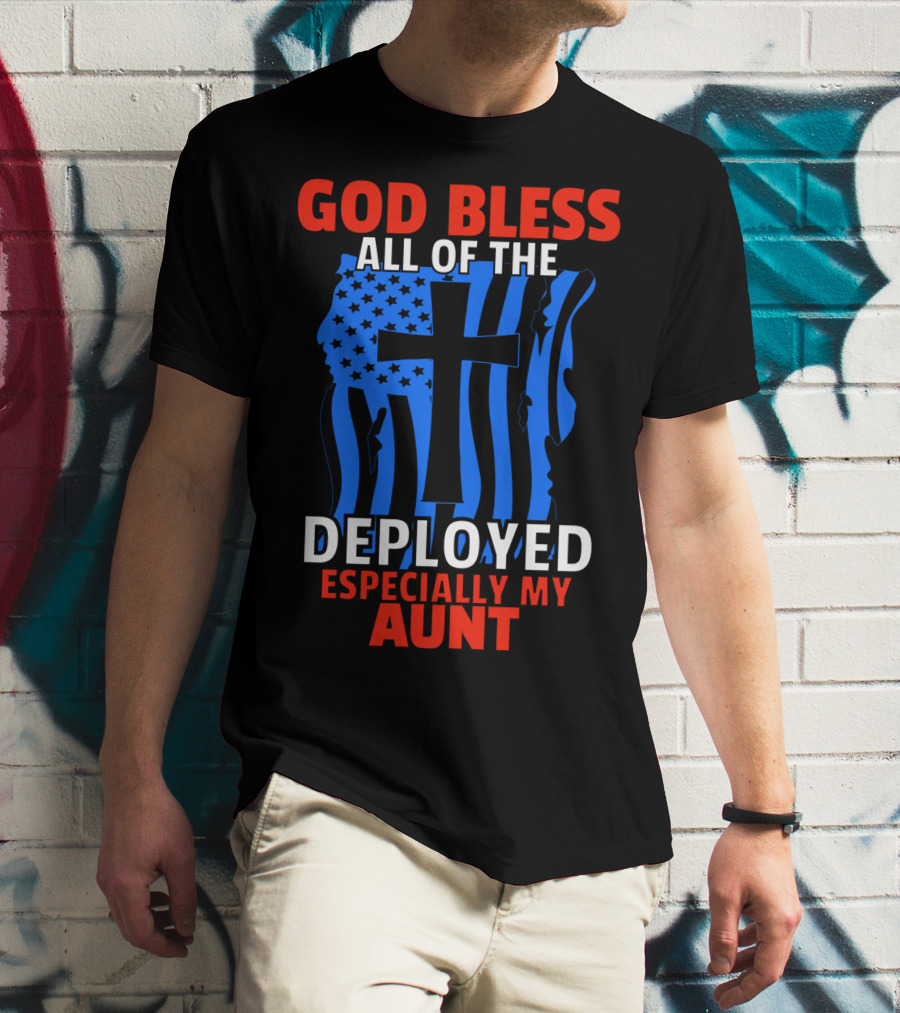 GOD BLESS ALL OF THE DEPLOYED ESPECIALLY MY AUNT T-Shirt