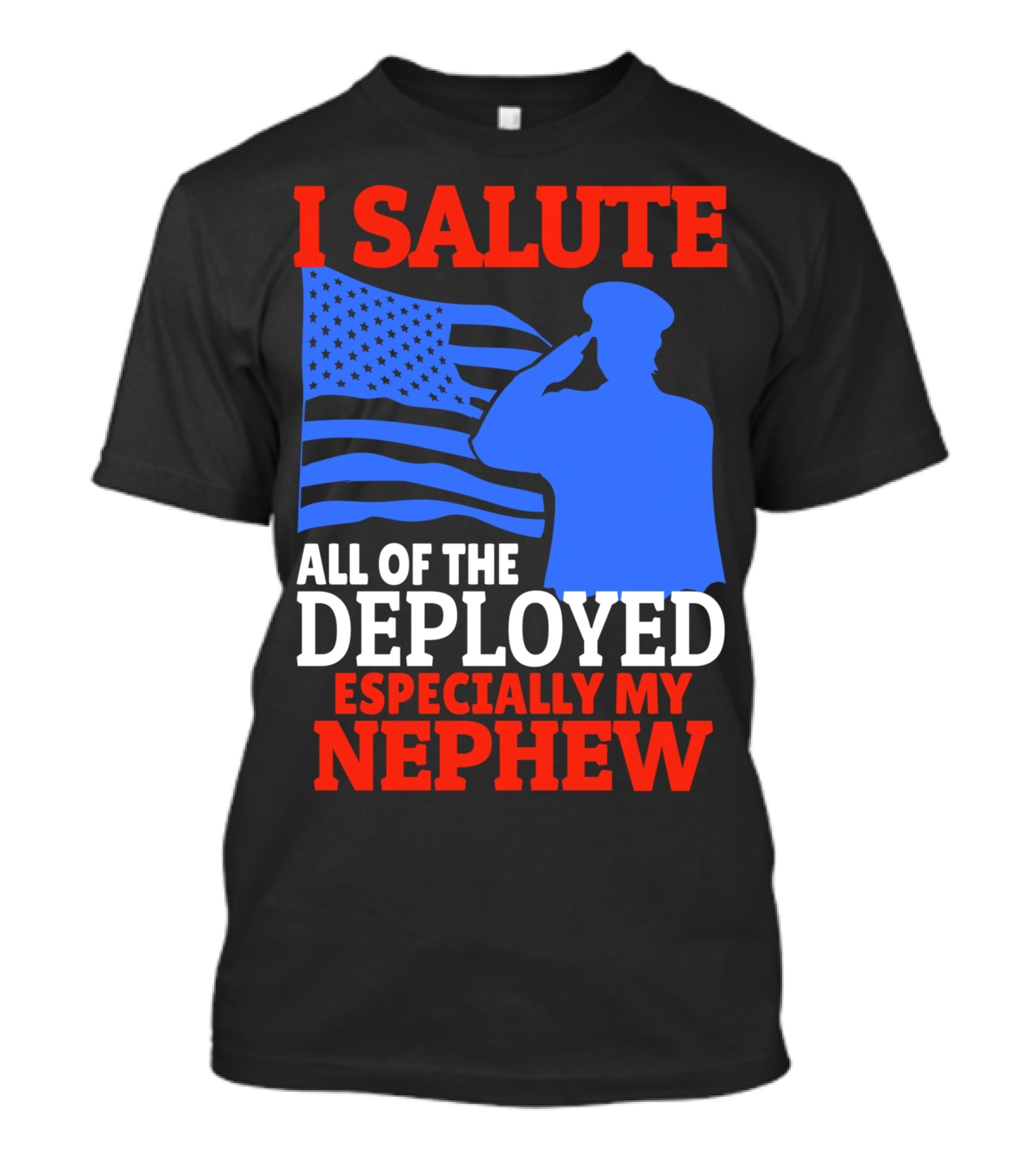I Salute All Of The Deployed Especially My Nephew T-Shirt