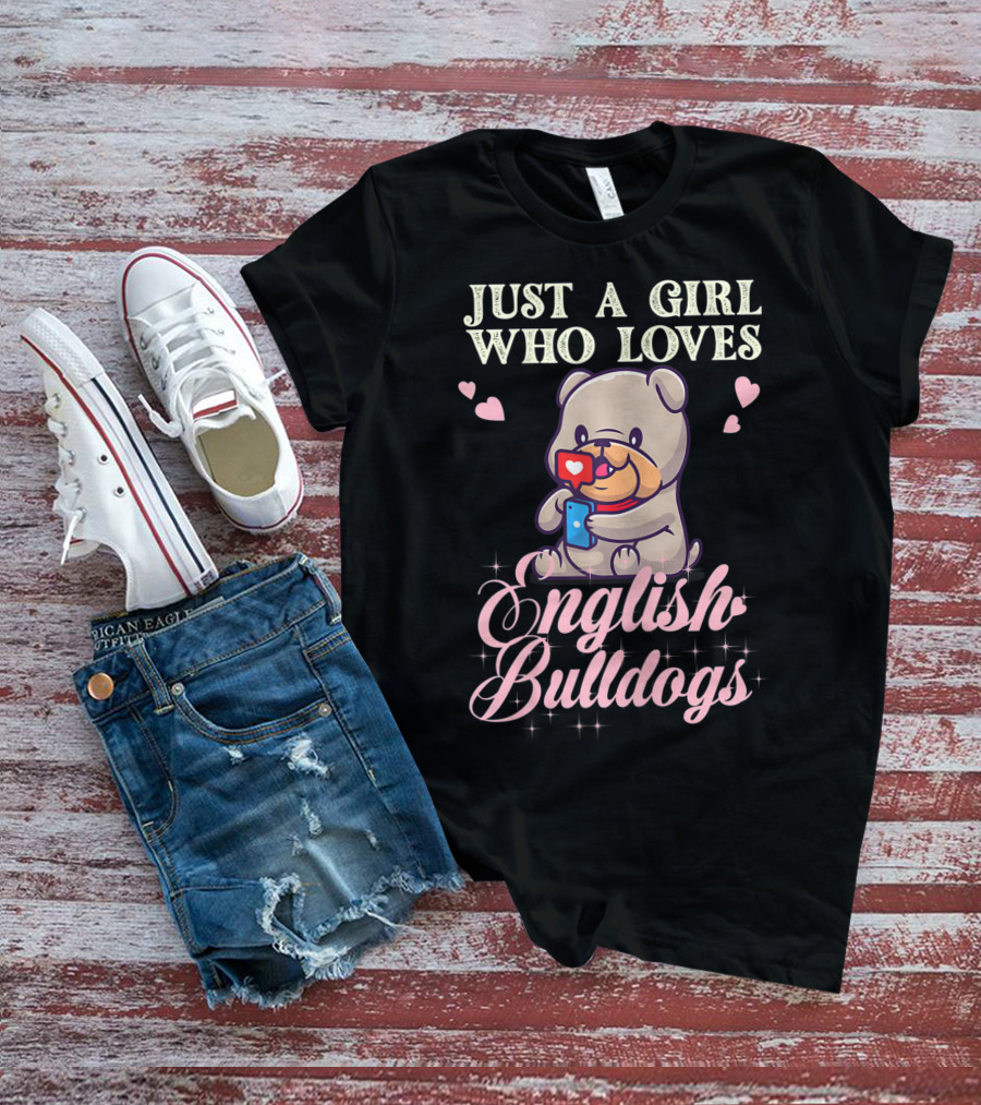 Just A Girl Who Loves English Bulldogs Mom Dog Lover Owner T-Shirt