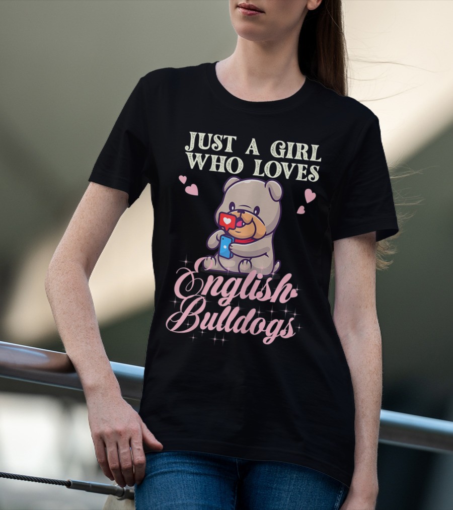 Just A Girl Who Loves English Bulldogs Mom Dog Lover Owner T-Shirt