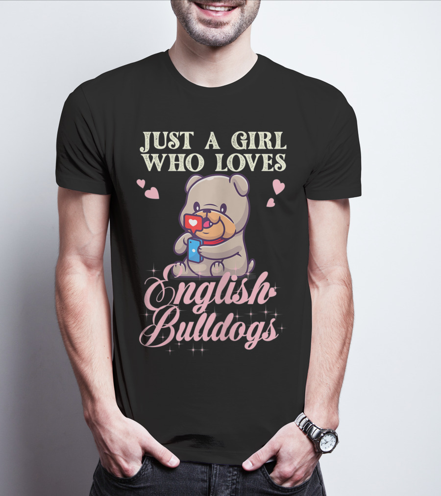 Just A Girl Who Loves English Bulldogs Mom Dog Lover Owner T-Shirt