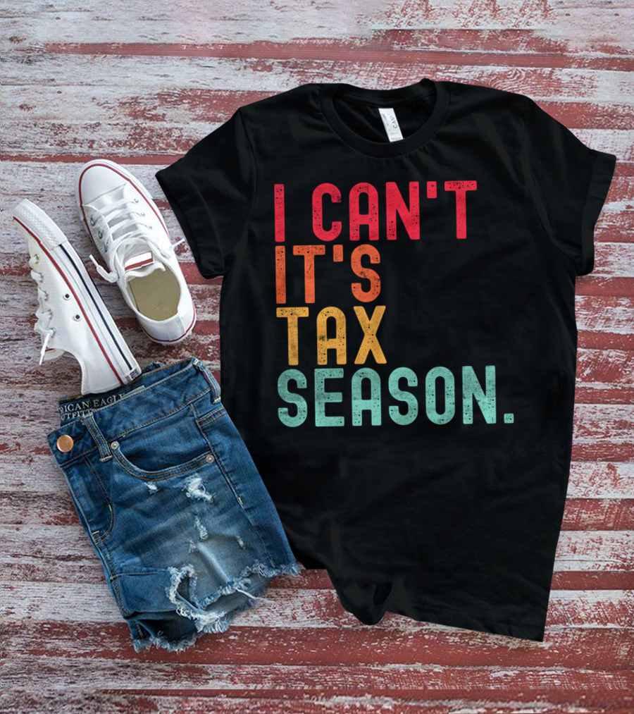 I Can't It's Tax Season Accountant Accounting T-Shirt