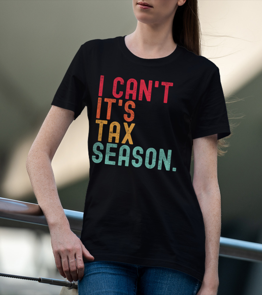 I Can't It's Tax Season Accountant Accounting T-Shirt