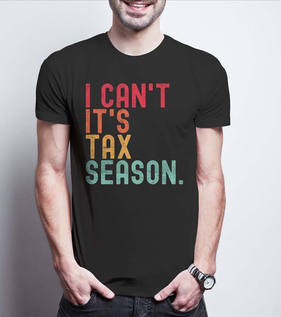 I Can't It's Tax Season Accountant Accounting T-Shirt