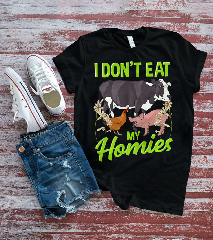 I Don't Eat My Homies Cow Pig Chicken Vegetarian Vegan Animal Lover T-Shirt