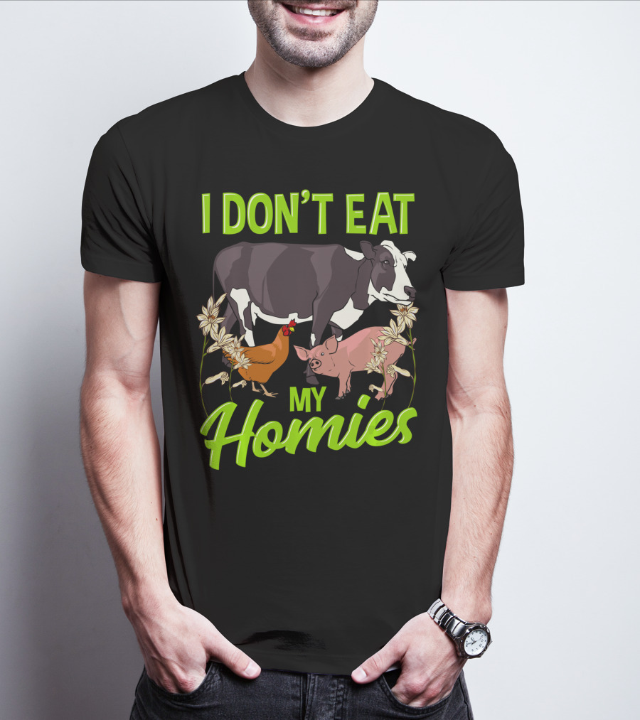 I Don't Eat My Homies Cow Pig Chicken Vegetarian Vegan Animal Lover T-Shirt