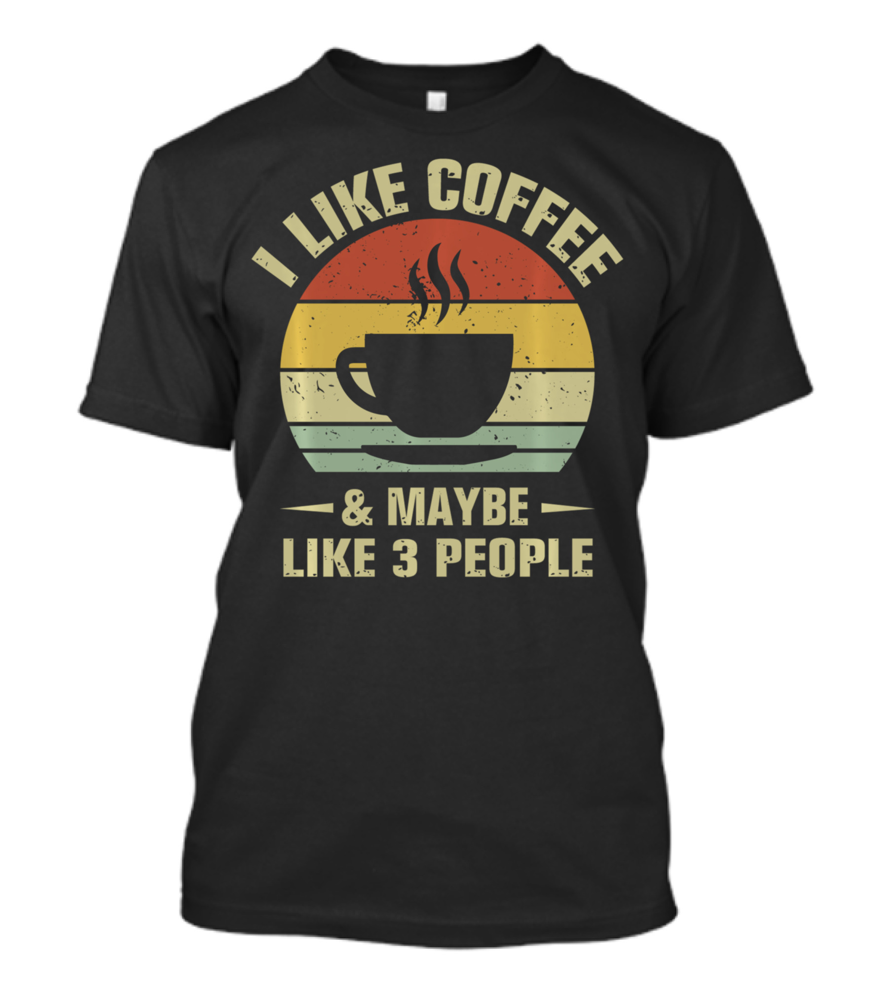 I Like Coffee And Maybe Like 3 People Coffee Lover T-Shirt