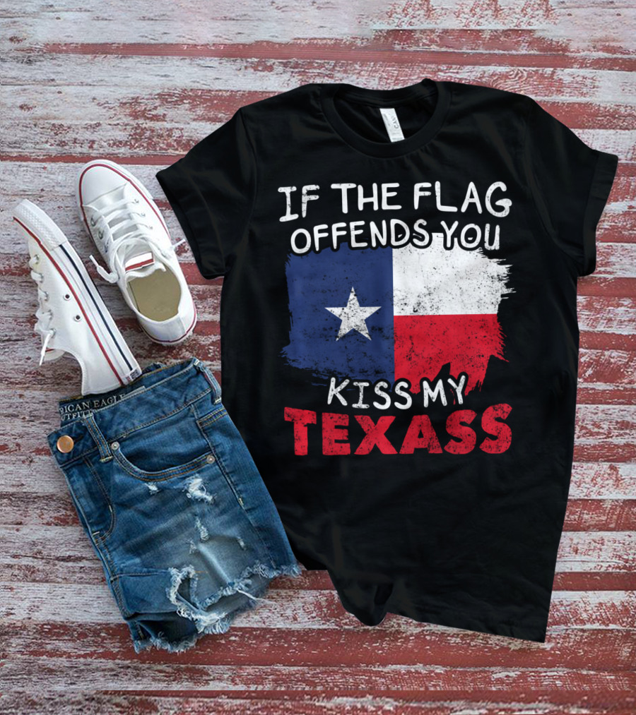 If The Flag Offends You Kiss My Texass Texas Flag Texan T-Shirt