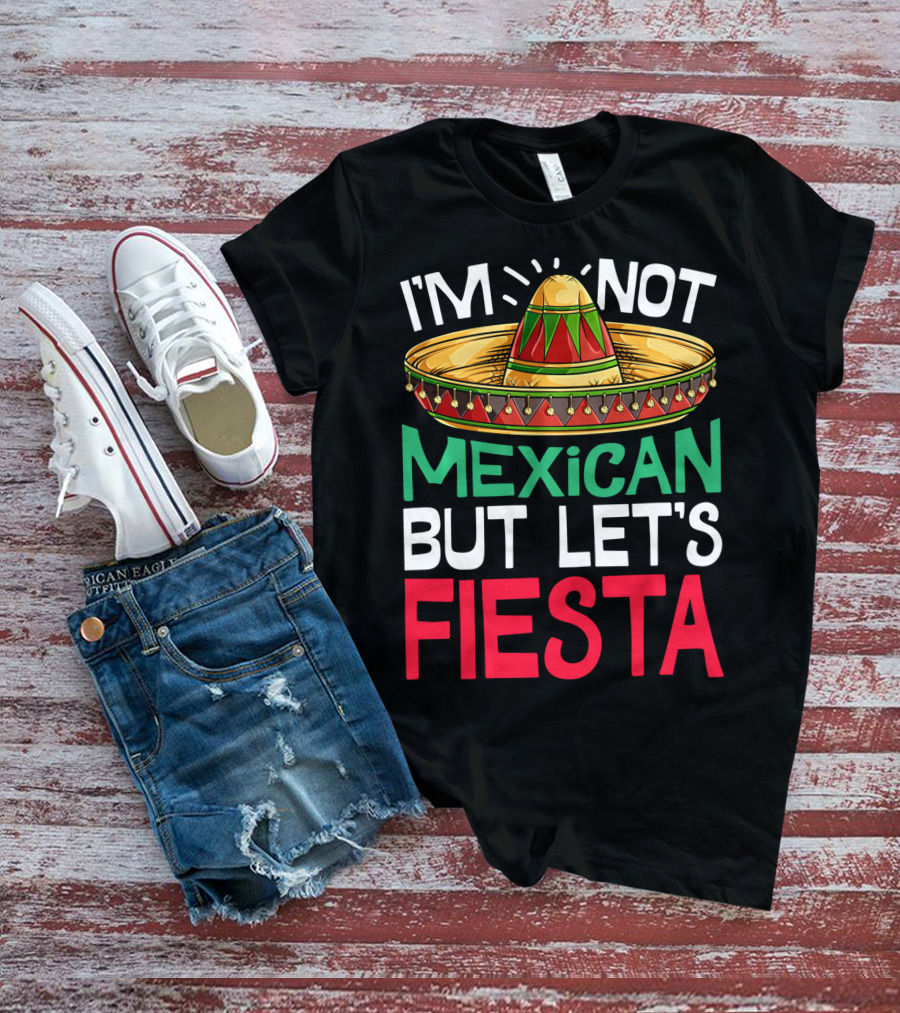 I'm Not Mexican But Let's Fiesta Sombrero T-Shirt