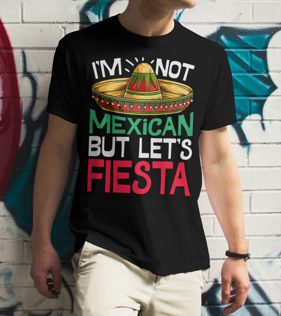 I'm Not Mexican But Let's Fiesta Sombrero T-Shirt
