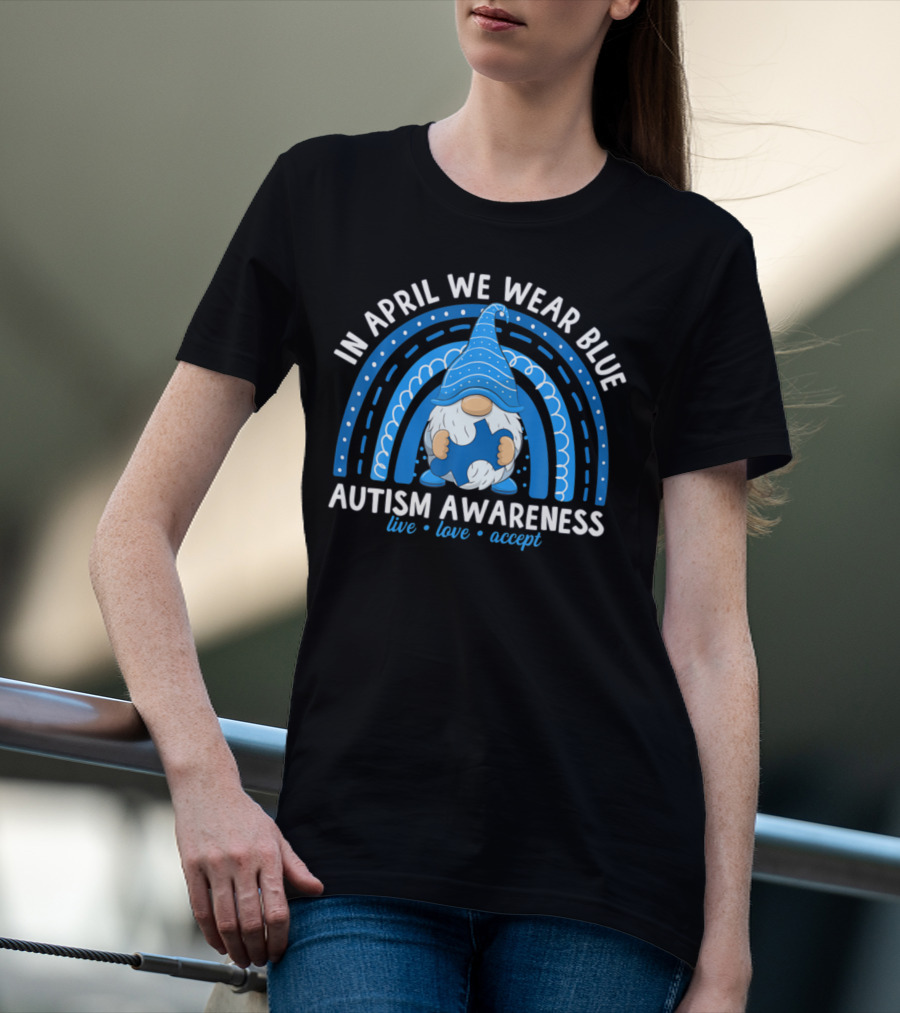 In April We Wear Blue Autism Awareness Live Love Accept Rainbow T-Shirt