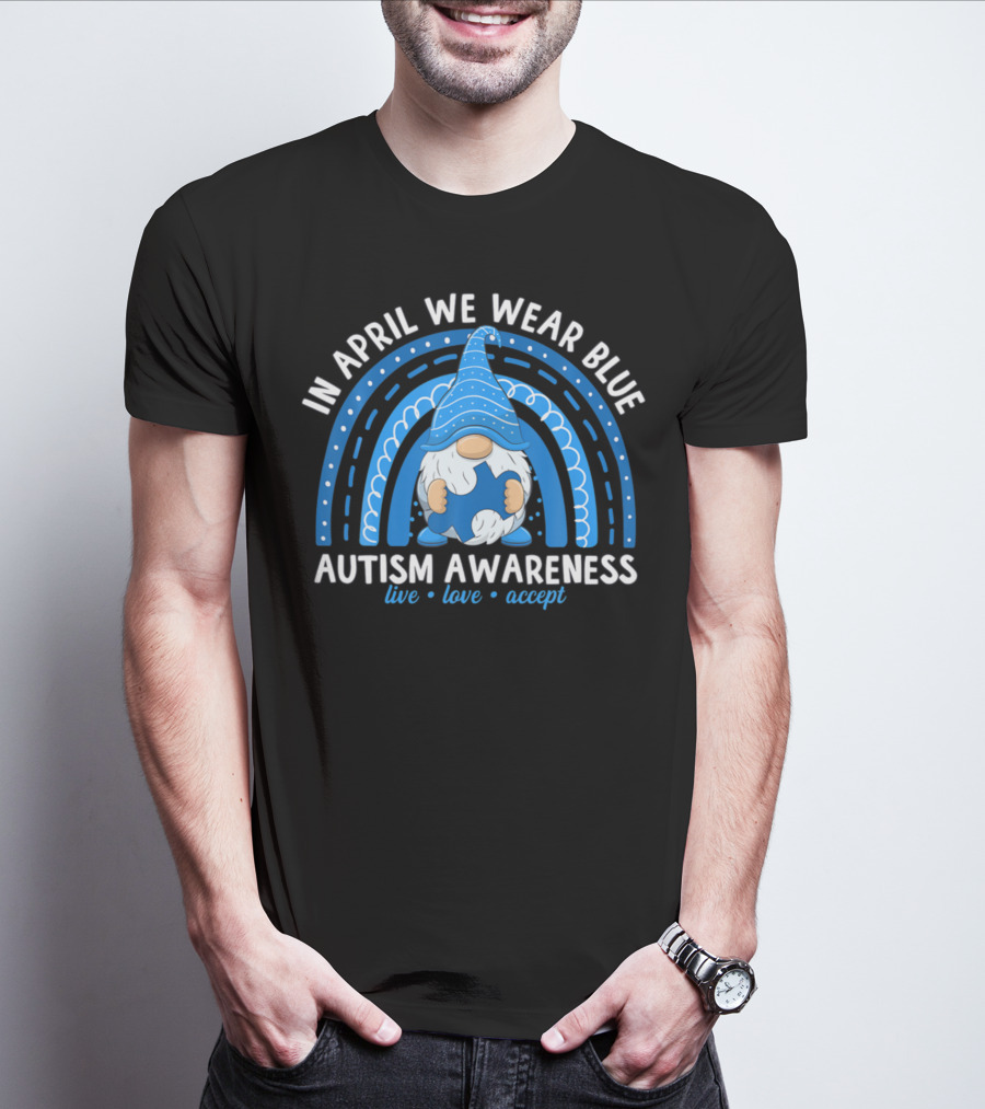 In April We Wear Blue Autism Awareness Live Love Accept Rainbow T-Shirt