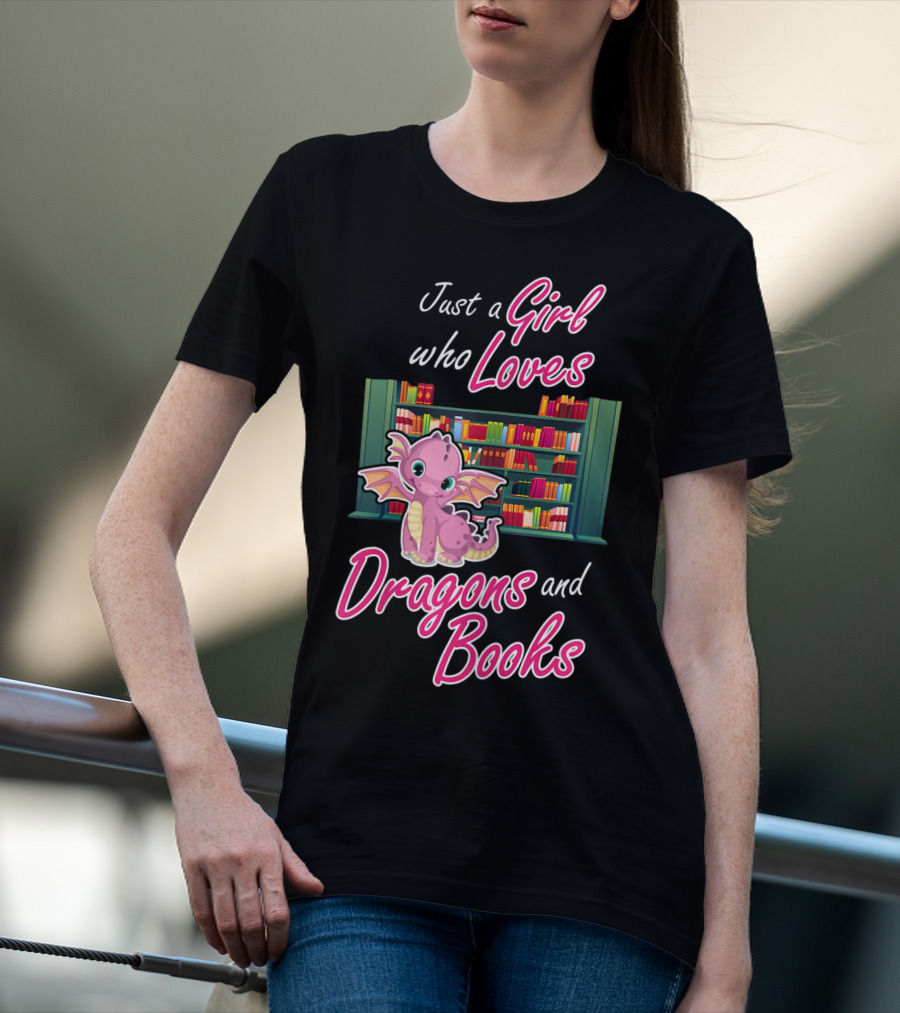 Just A Girl Who Loves Dragons And Books Bookworm Dragon Lover T-Shirt