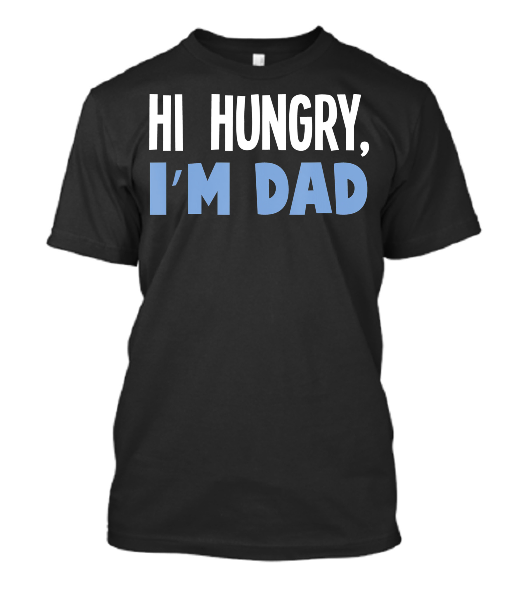 HI HUNGRY I'M DAD BLACK BACKGROUND WHITE BLUE TEXT T-Shirt
