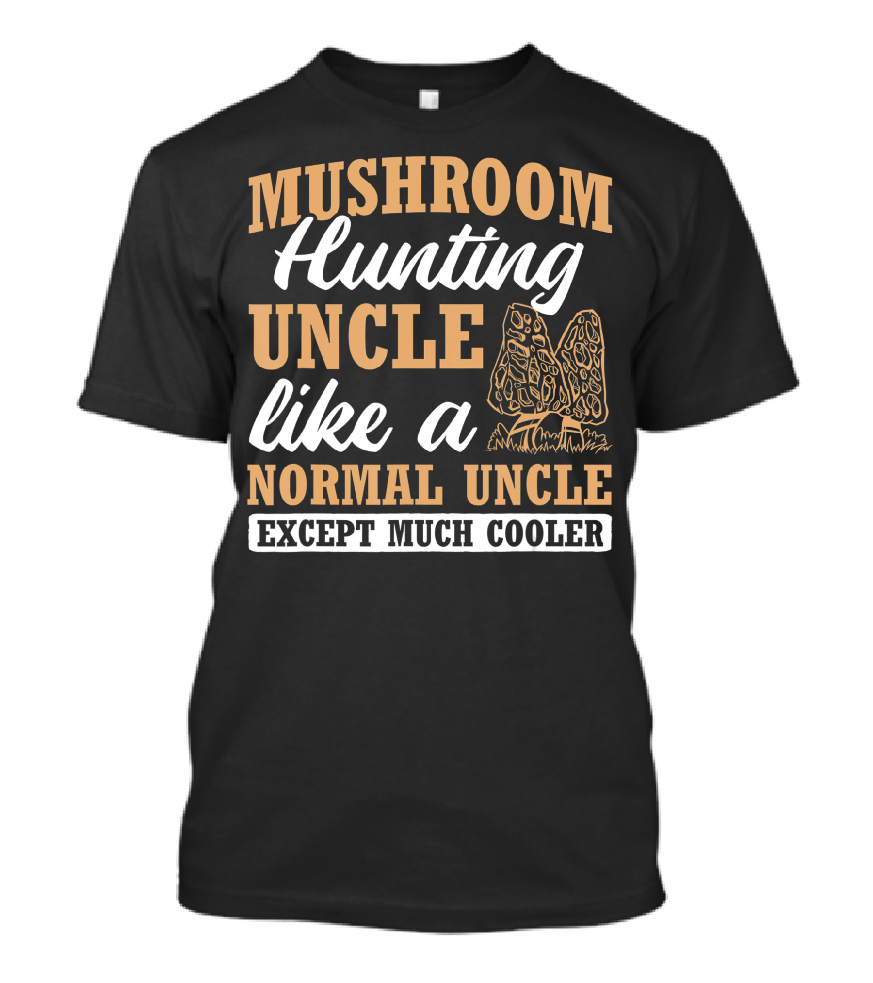 Mushroom Hunting Uncle Like A Normal Uncle Except Much Cooler Mycology Expert Fungi T-Shirt