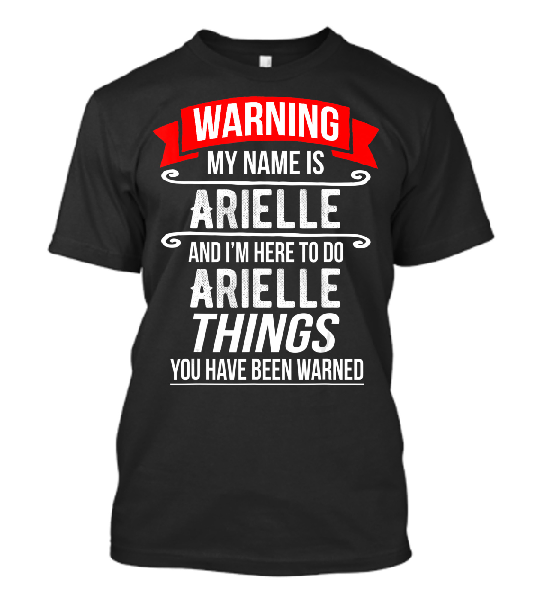 WARNING My Name Is Arielle And I’m Here To Do Arielle Things You Have Been Warned T-Shirt