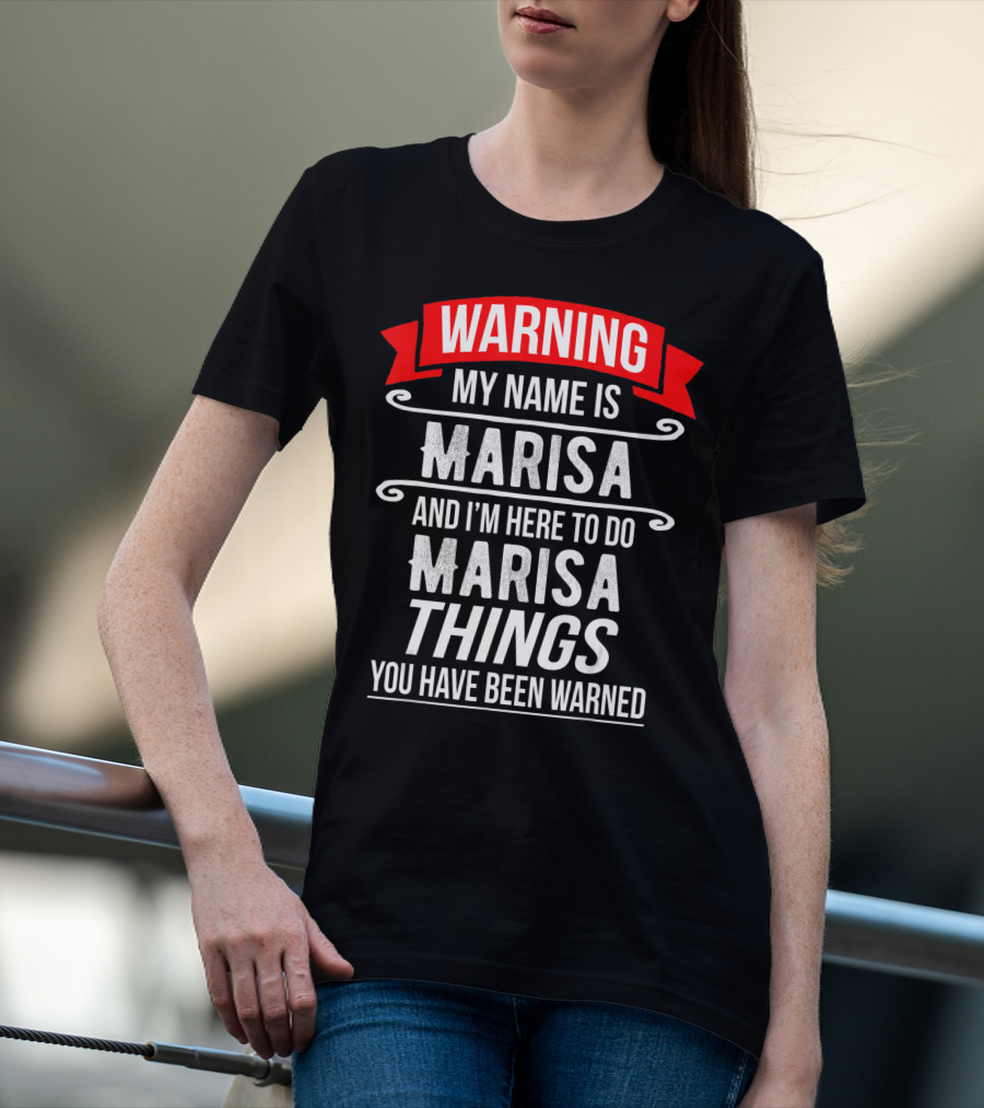 WARNING My Name Is Marisa And I'm Here To Do Marisa Things You Have Been Warned T-Shirt