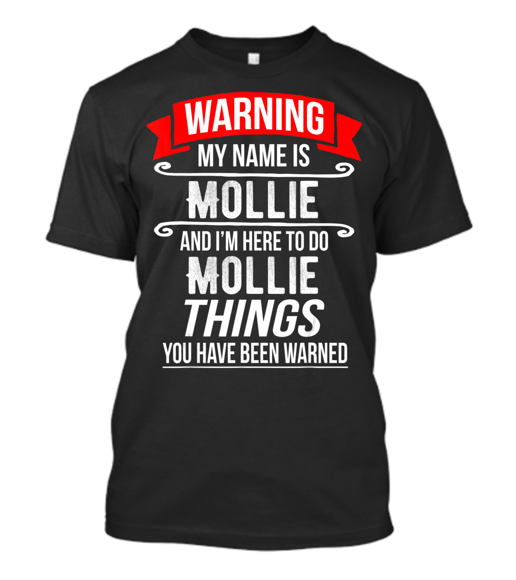 WARNING My Name Is Mollie And I'm Here To Do Mollie Things You Have Been Warned T-Shirt