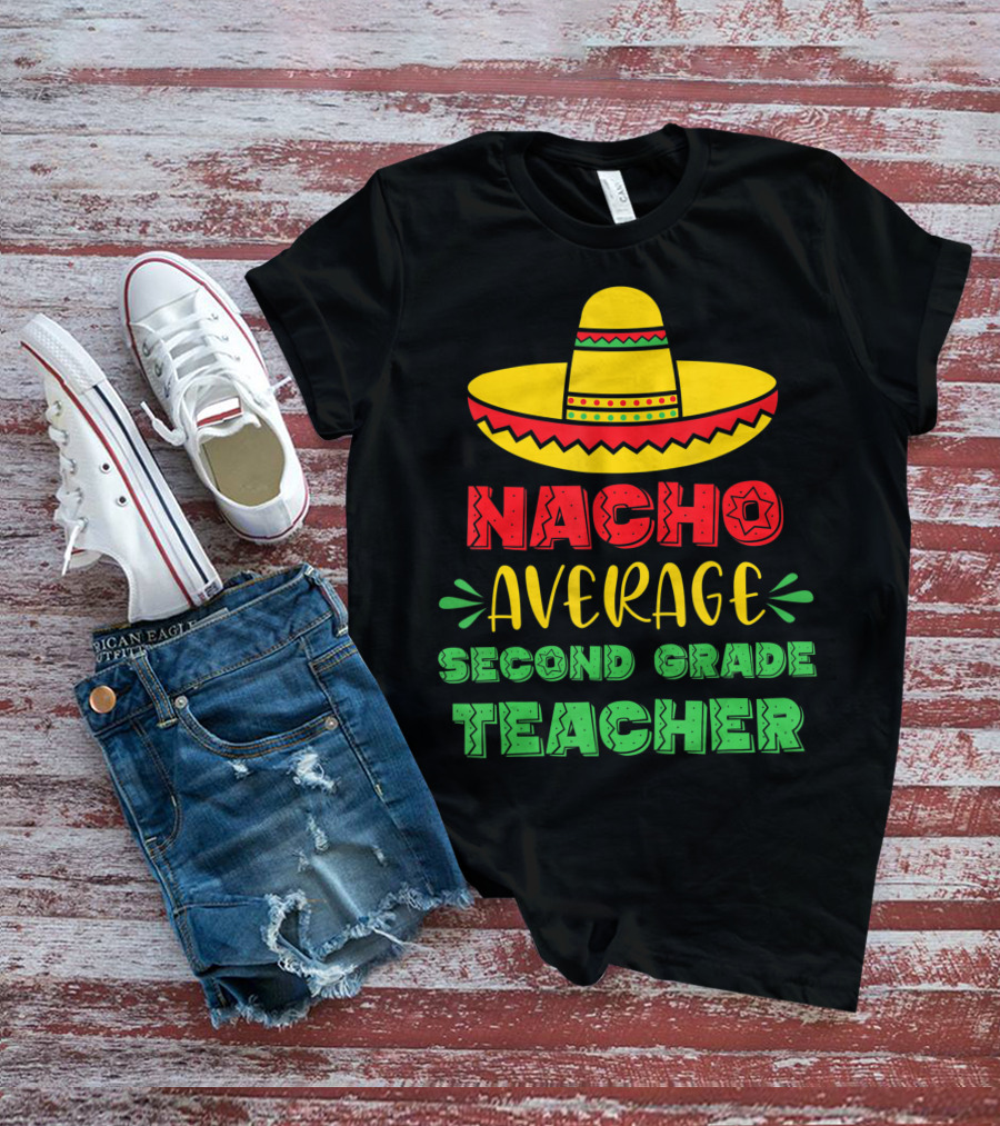Nacho Average Second Grade Teacher Sombrero T-Shirt