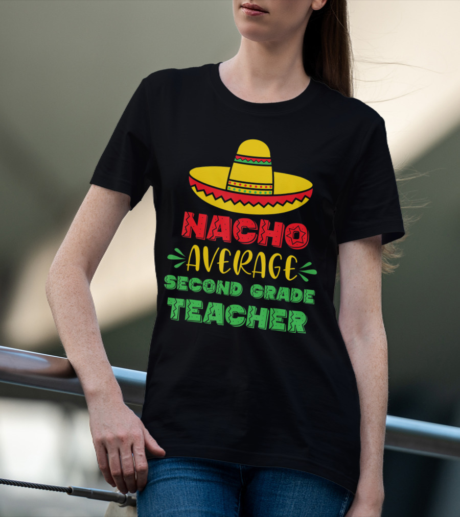 Nacho Average Second Grade Teacher Sombrero T-Shirt