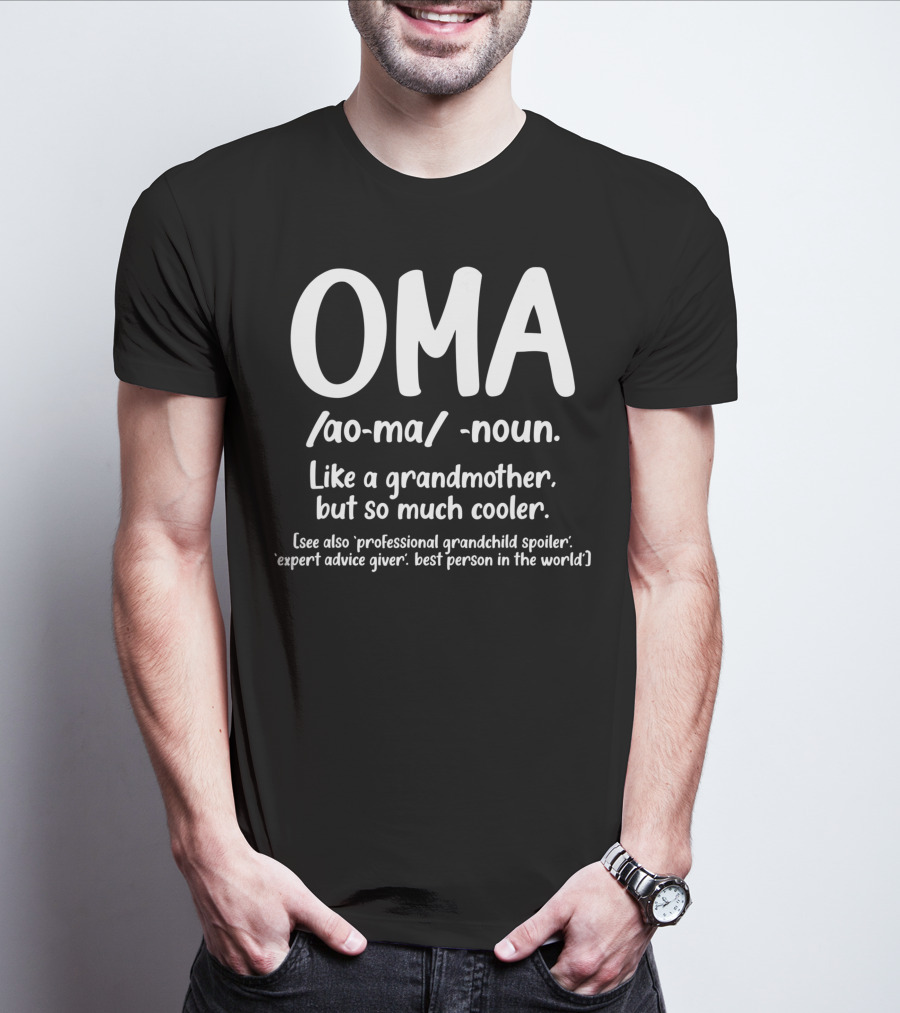 OMA Noun Like A Grandmother But So Much Cooler Professional Grandchild Spoiler Expert Advice Giver Best Person In The World T-Shirt