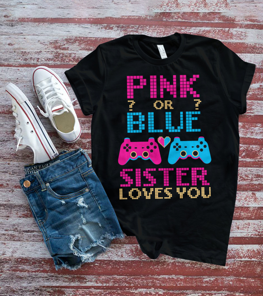 Pink Or Blue Sister Loves You Video Game Gamer Girl Gender Reveal T-Shirt