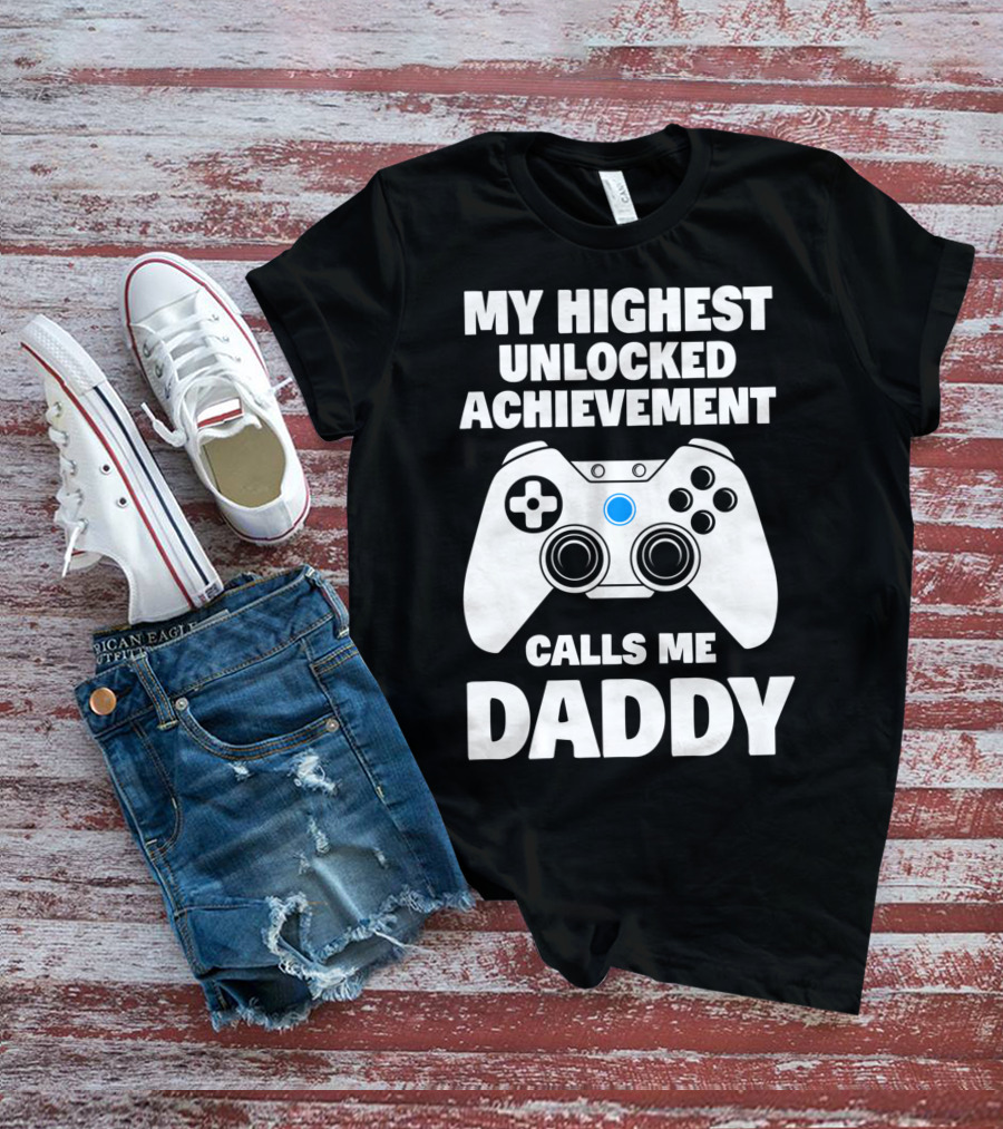 My Highest Unlocked Achievement Calls Me Daddy Gamer Dad T-Shirt