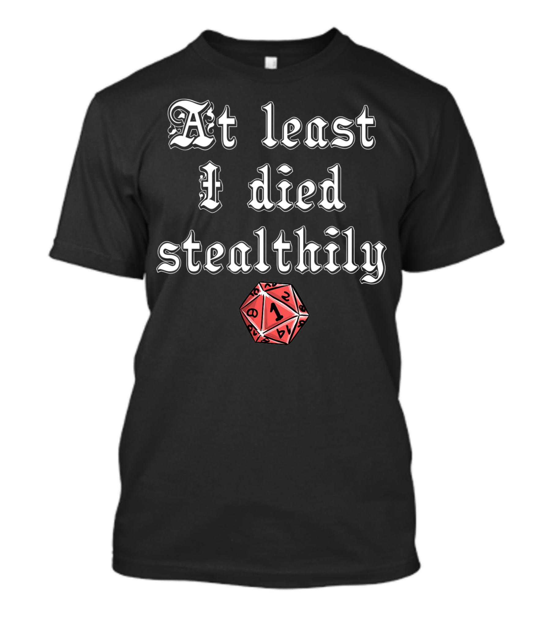 At Least I Died Stealthily D1 D8 D4 D12 Tabletop Gaming T-Shirt